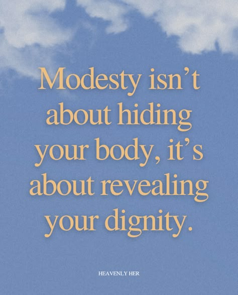 I want you to know that you are so much more than what your body looks like. I know it's so hard to believe when the world is telling you differently. Dressing modestly, honor myself, my future, and God has given me more confidence than any outfit or gym workout could. #modesty #modestoutfit #christianwoman #modestwoman #bible #biblestudy #christianblog #modestoutfitidea #falloutfit #scripture #jesus #scripturequote #quote #background #scripturebackground #modestyquote Modest Dressing Quotes, Modesty Vision Board, Modest Woman Quotes, Christian Fitness Quotes, Dressing Modestly Christian, Ophelia Quotes, Christian Woman Aesthetic Outfit, Modesty Fashion Christian, Christian Modesty Outfits