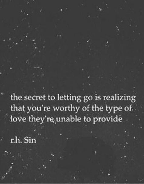 "The secret of letting go is realizing that you're worthy of the type of love they're unable to provide." - r.h. Sin R H Sin Quotes, Sin Quotes, Deep Meaningful Quotes, Quotes Friendship, Empowering Words, Friendship Love, George Orwell, Friedrich Nietzsche, New Energy