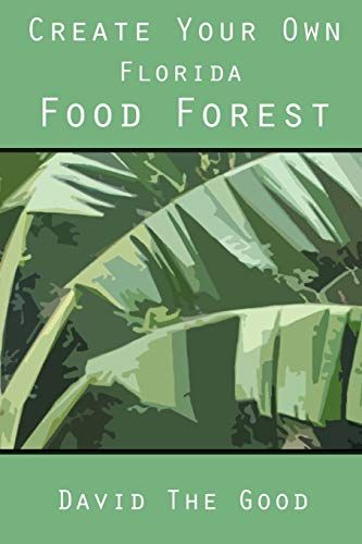 Create Your Own Florida Food Forest (Paperback): David the Good Florida Food Forest, Tropical Garden Design, Florida Food, Florida Gardening, North Florida, Permaculture Design, Survival Gardening, Best Authors, Gardening Books