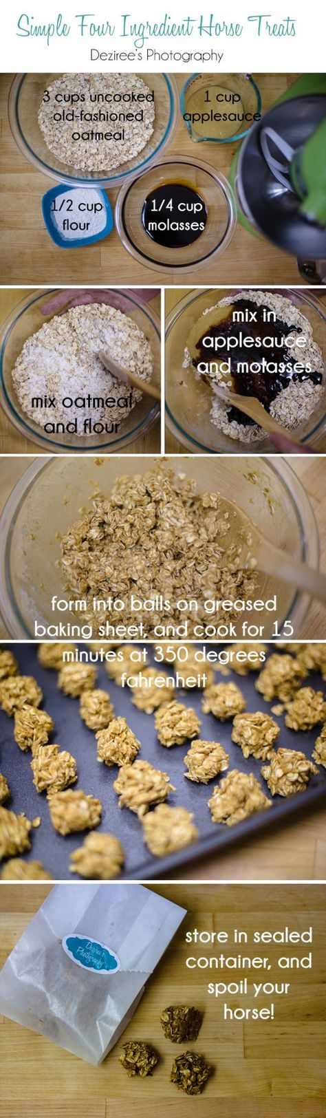 Easy four ingredient homemade horse treats: mix 3 cups old uncooked, old fashioned oatmeal with 1/2 cup flour. Then mix in 1 cup applesauce and 1/4 cup molasses. Form into balls and cook at 350 degrees Fahrenheit for 15 minutes.