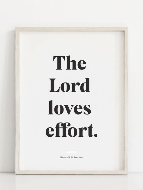 The Lord Loves Effort, The Lord Loves Effort Quote, Lds Home Decor Ideas, Lds Room Decor, Lds Family Quotes, Lds Motivational Quotes, Best Lds Quotes, Lds Outfits, Russell M Nelson Quotes