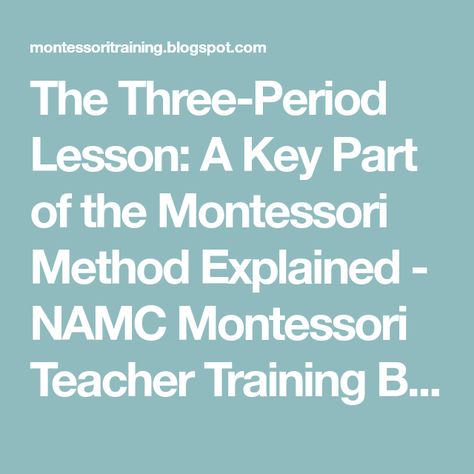 The Three-Period Lesson: A Key Part of the Montessori Method Explained - NAMC Montessori Teacher Training Blog Montessori Training, Peace Place, Montessori Teacher, Montessori Method, Blog Categories, New Teachers, Teacher Training, Classroom Management, Educational Resources