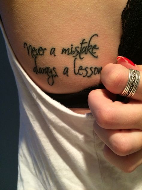 "Never a mistake always a lesson" #ink #tattoo #yay Never A Mistake Always A Lesson Tattoo, Mistakes Tattoo, Mistake Tattoo, Learn From Your Mistakes Tattoo, Tattoos About Mistakes, Tattoo Mistakes, Mistake Quotes, Meaningful Tattoo Quotes, Learn From Your Mistakes