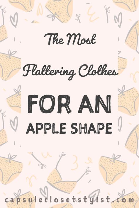 The Most Flattering Clothes For An Apple Shape - Capsule Closet Stylist Apple Shape Outfits Plus Size Work, Apple Shape Outfits Plus Size Casual, Apple Shape Skirt Outfits, Winter Outfits For Apple Shaped Women, Capsule Wardrobe Apple Body Shape, Short Apple Shape Outfits, Plus Size Outfits Apple Shape, Skirts For Apple Shaped Women, Outfit Ideas For Apple Shaped Women