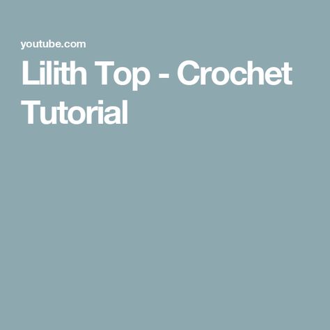 Lilith Top - Crochet Tutorial 00 00, Crochet Tutorial, It Works, Foundation, The Creator, Crochet