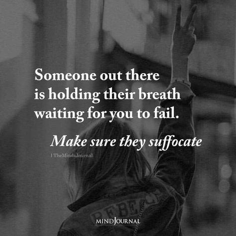 Someone out there is holding their breath waiting for you to fail. Make sure they suffocate. #lifelessons #meaningfulquote Revenge Quotes, Believe In Yourself Quotes, Really Deep Quotes, Sassy Quotes, Badass Quotes, Baddie Quotes, Queen Quotes, Powerful Quotes, Deep Thought Quotes