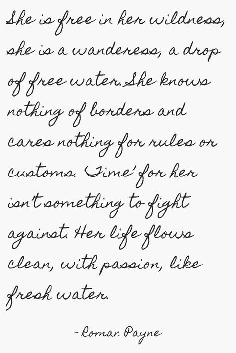 "She's free in her wildness, she is a wanderess, a drop of free water" -Roman Payne Wild Woman Sisterhood, Let Your Soul Shine, The Desire Map, Wild Heart, Wild Woman, Fav Quotes, Meaningful Words, Happy Thoughts, Adventure Awaits