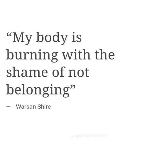 Shame Quotes, Not Belonging, Belonging Quotes, Family Issues Quotes, Like My Father, Scent Of A Woman, Warsan Shire, Give Birth, Literature Quotes