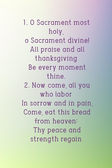 1. O Sacrament most holy, o Sacrament divine! All praise and all thanksgiving Be every moment thine. 2. Now come, all you who labor In sorrow and in pain, Come, eat this bread from heaven; Thy peace and strength regain Feast Of Corpus Christi, Eucharistic Adoration, Catholic Beliefs, Catholic Faith, Jesus, In This Moment, Quotes