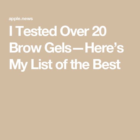 I Tested Over 20 Brow Gels—Here’s My List of the Best Best Brow Gel, Boy Brow, Eyebrow Growth Serum, Eyebrow Serum, Thick Brows, Anastasia Beverly Hills Brow, Brow Wax, Brow Lift, Brow Tinting