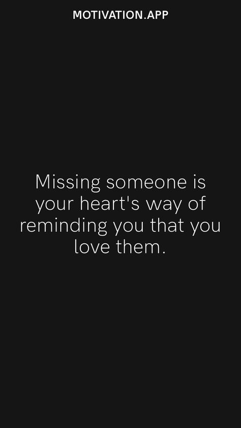 Missing someone is your heart's way of reminding you that you love them. From the Motivation app: https://motivation.app Missing Someone Who Doesnt Miss You Quotes, Missing The Love Of My Life, How To Stop Missing Someone, When You Miss Someone, Missing Someone Special Quotes, Missed Opportunity Quotes, Quotes About Missing Someone, Missing Someone You Love, Missing Someone Special