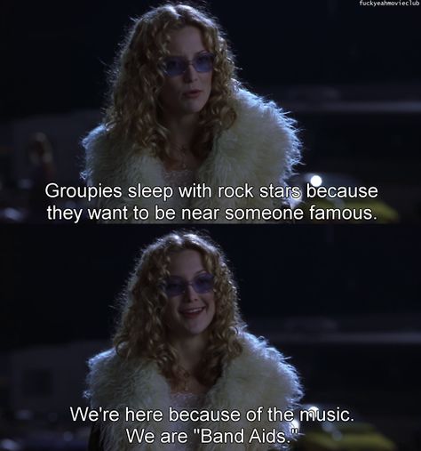 Groupies sleep with rock stars because they want to be near someone famous. We´re here because of the music. We are Band Aids. ALMOST FAMOUS Almost Famous Quotes, Famous Book Quotes, Series Quotes, Famous Movie Quotes, I Love Cinema, This Is Your Life, Now And Then Movie, Movie Lines, I'm With The Band