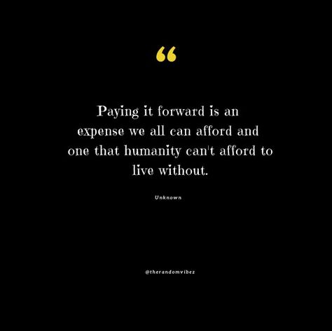 Pay Forward Quotes, Pass It On Quotes, Pay It Forward Quotes, Looking Forward Quotes, Paying It Forward Quotes, Forward Quotes, Looking For Quotes, Paying It Forward, 2024 Quotes