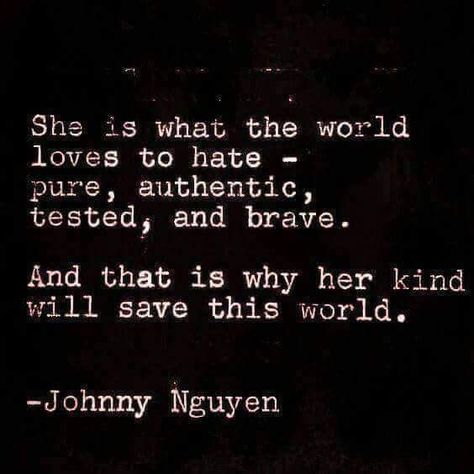 She is what the world loves to hate - pure, authentic, tested, and brave. And that is why her kind will save the world. A Quote, Poetry Quotes, Pretty Words, Beautiful Quotes, The Words, Great Quotes, Beautiful Words, True Quotes, Inspire Me