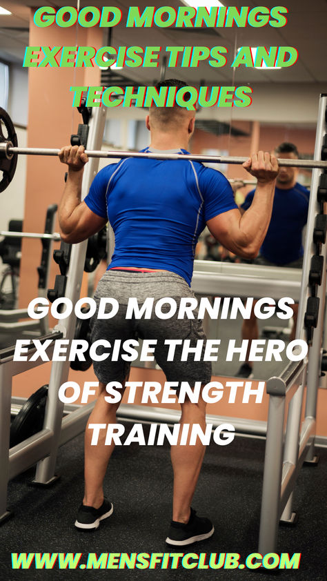 Good Mornings exercise demonstration, focusing on strengthening the lower back, hamstrings, and core. Image shows proper form with a slight bend in the knees, hinging at the hips, and a neutral spine while holding a barbell across the shoulders. Ideal for improving posterior chain strength and mobility. Good Mornings With Dumbbell, Good Morning Exercise Form, Good Morning Exercise, Exercise With Dumbbells, Exercise Kettlebell, Good Mornings Exercise, Exercise Benefits, Morning Exercise, Exercise Tips