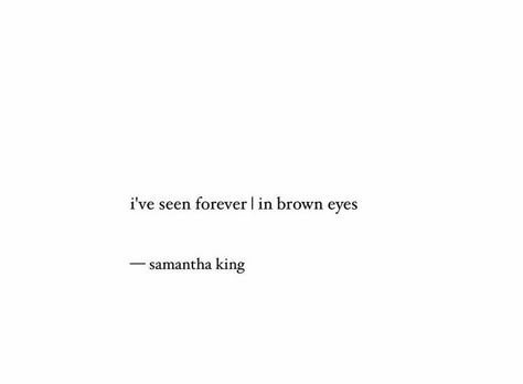 Brown Eye Quotes, Samantha King, Eye Quotes, Best Jewelry, Best Jewelry Stores, Crush Quotes, Feel Special, Poetry Quotes, Pretty Words