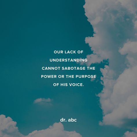 Our lack of understanding cannot sabotage the power or the purpose of His voice. His Voice, Faith Quotes, The Voice, Abc, Canning, Quotes