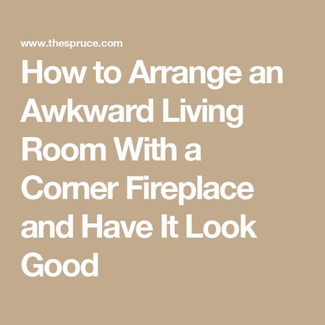 How to Arrange an Awkward Living Room With a Corner Fireplace and Have It Look Good Tv In Corner Of Living Room Layout, Corner Fireplace Living Room Layout, Fireplace Living Room Layout, Tv In Corner Of Living Room, Fireplace Furniture Placement, Corner Fireplace Layout, Angled Fireplace, Corner Fireplace Furniture Arrangement, Awkward Living Room