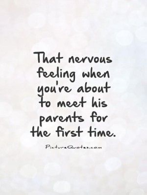 ... you're about to meet his parents for the first time Picture Quote #1 First Meeting Quotes, Meeting Quotes, Meetings Quotes, Picture Quote, Time Pictures, First Meeting, Quotes By Authors, Father In Law, In Laws