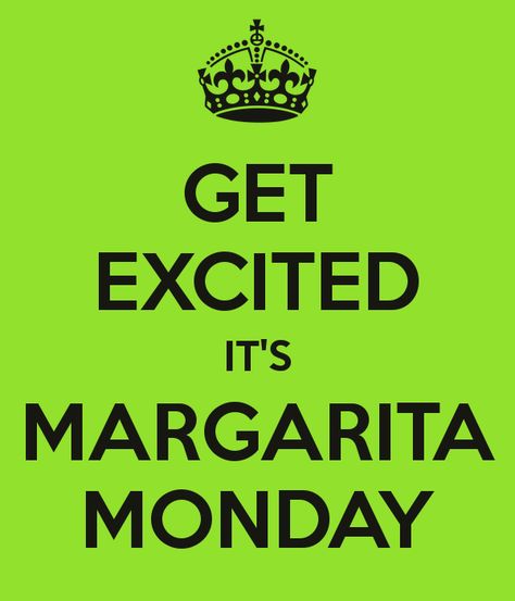 Liquor Quotes, Margarita Monday, Tequila Margarita, Monday Quotes, Monday Blues, Lets Do It, Mexican Restaurant, Summer Parties, Get Excited