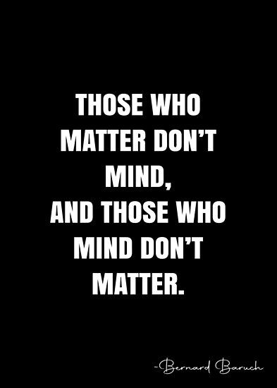 People Who Mind Dont Matter Quote, Those Who Matter Dont Mind Quote, Those Who Matter Dont Mind, People Who Matter Quotes, Too Much On My Mind Quotes, Mind Over Matter Quotes, Results Quotes, Empowering Songs, Authenticity Quotes