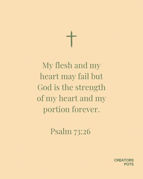 My heart and my flesh may fail but God is the strength of my heart and my portion forever. Bible Verse For Women Inspirational, Ruth Quotes Bible, Bible Verse Wisdom, Christian Girl Quotes Aesthetic, Christian Girl Aesthetic Quotes, Bible Verses For Women Uplifting, Bible Verses For Encouragement For Women, Christian Affirmations Woman, God Quotes For Women