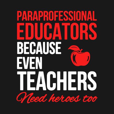 Paraprofessional Educators Because Even Teachers Need Heores Paraprofessional Day, Paraprofessional Quotes, Paraprofessional Appreciation, Special Education Paraprofessional, School Shirt Designs, Math Crafts, Teacher Boards, Teachers Aide, Appreciation Quotes