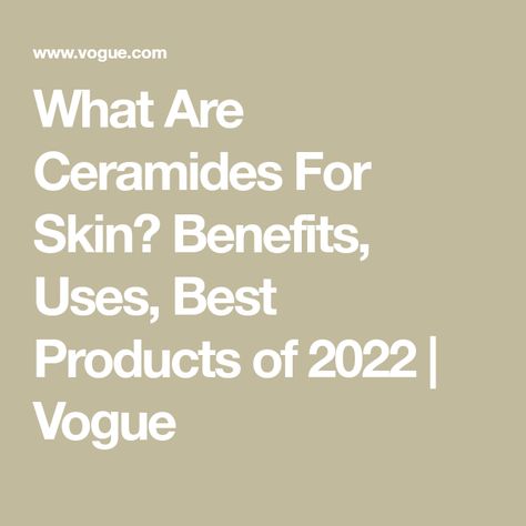 What Are Ceramides For Skin? Benefits, Uses, Best Products of 2022 | Vogue Ceramides Benefits, Skinceuticals Retinol, Pai Skincare, Avocado Butter, Pca Skin, Skin Medica, Skin Benefits, Itchy Skin, Elizabeth Arden