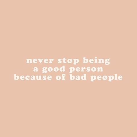 Never stop being a good person because of bad people. Being A Good Person, A Good Person, Good Person, 10th Quotes, August 31, Happy Words, Follow Instagram, A Quote, Be A Better Person