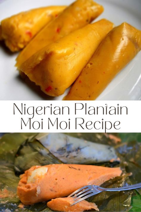 Nigerian Plantain Moi Moi Recipe Nigerian Plantain, Moi Moi Recipe, Nigerian Fish, Garlic Sauce For Chicken, Steak Sauce Recipes, Steamed Pudding, Mashed Plantains, Chicken Sauce Recipes, South American Recipes