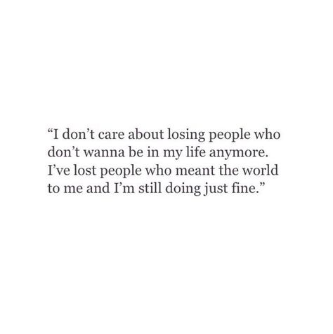 I Dont Care About Losing People life quotes world people instagram instagram pictures instagram graphics instagram quotes fine I Dont Care Quotes, Losing People, Lost Quotes, Lost People, Quotes Deep Feelings, Care Quotes, I Don't Care, People Quotes, A Quote