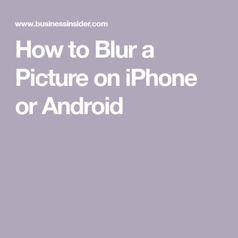 How to Blur a Picture on iPhone or Android How To Blur Background With Iphone, How To Blur Photos, Blur App, Photo Blur, Person Icon, Blur Image, Camera Apps, Blurry Pictures, Blur Effect