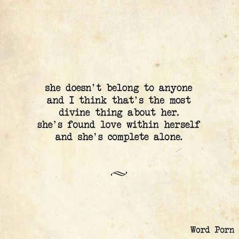 I want this. To be so in love with myself that being alone, I am complete. It's not being independent or not having anyone to share love with.  It's not about trying to find your other "half" to make you whole.  You are already whole.  And you don't need to be with anyone to see that.  This crazy world makes us think that being alone is so shameful, but when you love yourself enough, when you realize how complete you are alone, then you can find someone to share that love with. <3  #inspiring Super Quotes, A Quote, Boss Babe, Typewriter, Happy Quotes, The Words, Great Quotes, Beautiful Words, Quotes Deep