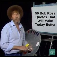 Here Are 50 Bob Ross Quotes That Will Make Today Better Bob Ross Trees, Bob Ross Birthday Party, Bob Ross Party, Bob Ross Birthday, Bob Ross Quotes, Better Makeup, Happy Accidents, Best Bobs, Bob Ross Paintings