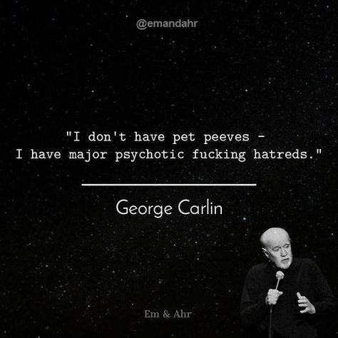 Psychotic Quotes, Quirky Words, George Carlin Quotes, Excellence Quotes, George Carlin, Pet Peeves, My Philosophy, Joker Quotes, Teen Quotes