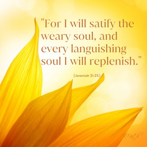 “For I will satisfy the weary soul, and every languishing soul I will replenish.” (Jeremiah 31:25) * * * * * * * * #faithstrong #kimberlyfaith #gofaithstrong #dailyinspiration #godislove Jeremiah 31 25, Jeremiah 31, Weary Soul, Spiritual Food, Bible Pictures, Christian Woman, Biblical Verses, Peace On Earth, God's Grace