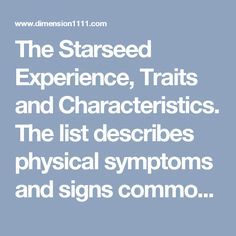 The Starseed Experience, Traits and Characteristics. The list describes physical symptoms and signs common with star seeds as well as the emotional, mental and spiritual aspects that are part of the starseed path and outlook on life. Starseed Tattoo Symbols, Star Seed People, Starseed Quotes, Life Purpose Quotes, Star Seed, Purpose Quotes, Intuitive Empath, Healing Arts, Self Care Activities