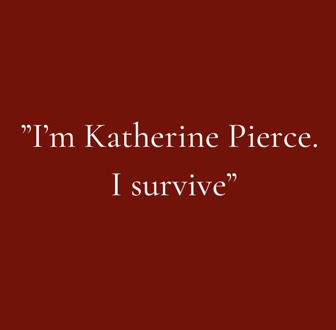 Im Katherine Pierce Im A Survivor, Tvd Quotes Aesthetic, Katherine Pierce Quotes, Tvd Katherine, Vampire Diaries Books, Tvd Quotes, Dear Diary Quotes, Katerina Petrova, Vampire Diaries Quotes