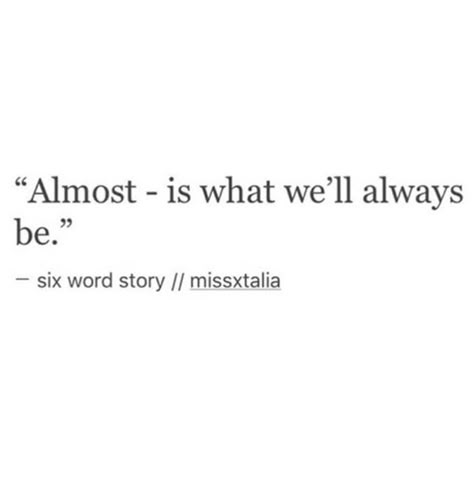 He Chose His Ex Over Me, Almost Quotes Feelings, Six Word Stories Deep, Almost Quotes, 6 Word Stories, Almost Lover, Goodbye Quotes, Six Word Story, Six Words