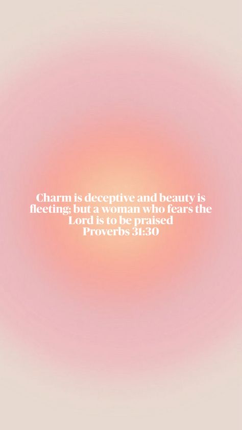 Proverbs 31 30 Wallpaper, Proverbs 31 Wallpaper, Proverbs 31:30, Proverbs 31 30, Beauty Is Fleeting, Background Quotes, Proverbs 31 10, Christian Backgrounds, Fear Of The Lord