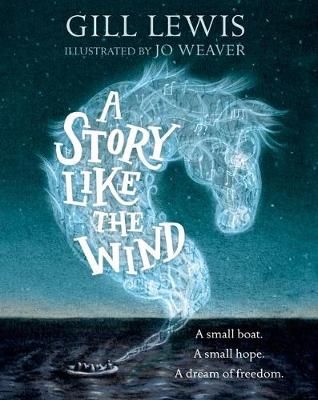 A Story Like the Wind Author: Gill Lewis Refugee Week, Earth Book, Short Novels, Hope For The Future, Oxford University Press, Best Books To Read, Book Awards, Boat Trips, Book Authors