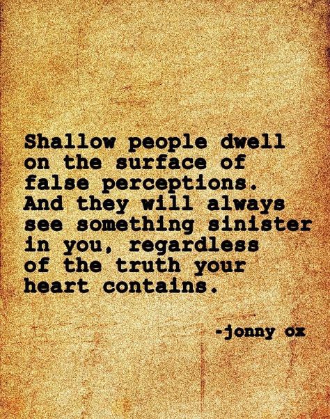 Shallow people see the reflection of their sinister and horrible selves, therefor they must resort to disparaging comments and lies to sully others. Truth Prevails Quotes, Shallow People Quotes, Shallow People, Ugly Heart, Horrible People, Chances Of Getting Pregnant, People Leave, Treat People, People Quotes