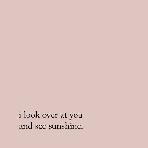 Love quote idea - "I look over at you and see sunshine" Nice Images, Pretty Words, Inspirational Quotes Motivation, The Words, Beautiful Words, Beautiful Images, Mantra, Cool Words, Words Quotes