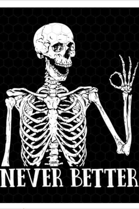 Never Better Svg Never Better Skeleton Svg Halloween Skeleton Svg Skeleton Svg Halloween Svg | Canva Templates and Digital Products Skeletons Funny, Skull Smile, Never Better Skeleton, Creepy Skeleton, Halloween Shirt Design, Never Better, Svg Skeleton, Skeleton Sticker, Skeleton Svg