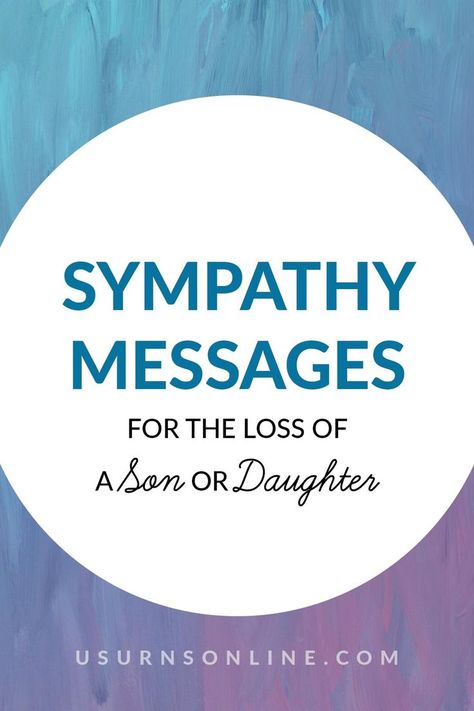 sympathy messages for the loss of a son or daughter Loss Of A Daughter Sympathy, Loss Of Baby Condolences, Loss Of A Son Message, Loss Of A Baby Condolences, Loss Of Son Sympathy For, Condolences Messages For Loss Of A Son, What To Write In Sympathy Cards Messages, Losing A Child Quotes Sons, What To Write In A Sympathy Card