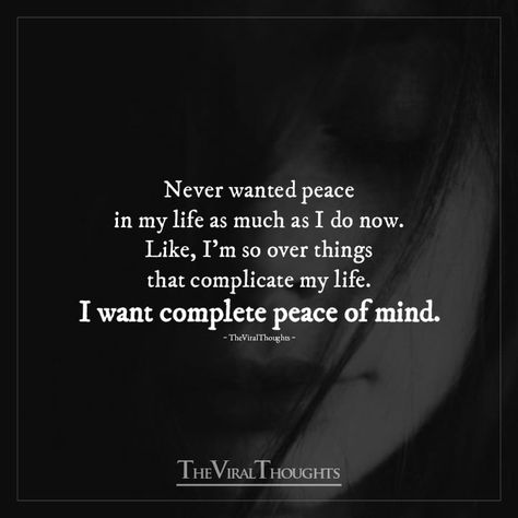 Never wanted peace in my life as much as I do now. Like, I'm so over things that complicate my life. I want complete peace of mind. #peace #peaceofmind #peacefullife #peaceispriority #mylife #wisdom #peacequotes #wisdomquotes Be My Peace Quote, I Just Want Peace In My Life, Bring Peace To My Life, Just Want Peace, Need Peace Of Mind Quotes, My Peace Is More Important, I Just Want Peace, Head Quotes, I Want Peace