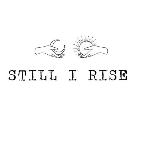 Still I Rise Tattoo Ideas Fonts, And Still I Rise, I Will Rise Tattoo, Still I Rise Tattoo Design, Still I Rise Tattoo Fonts, Rise Above Tattoo, Resist Tattoo, Still I Rise Tattoo, Faith Tattoos