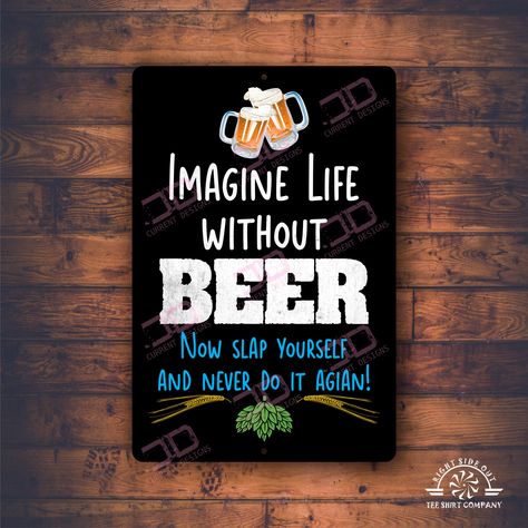 Metal bar sign Life without beer | bar gift | great sign for indoor and outdoor | Man Cave gifts | funny beer signs | outdoor bar gift High Quality Aluminum Signs! There is (2) 1/4 inch holes on the 12 X 18 inch sign for mounting. This sign is UV coated to provide longevity on those sunny days! We print and design all of our items here in the U.S.A. * How to Order: 1. Select any options available from the drop down menus (Size, Color, etc). 2. Click the add to cart button and proceed to checkout Man Cave Signs Funny, Clever Bar Signs, Outdoor Bar Signs, Beer Bar Design, Funny Beer Signs, Metal Beer Signs, Man Cave Bar Decor, Bar Quotes, Funny Bar Signs