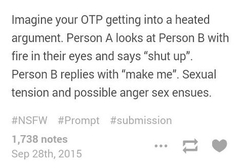 otpprompts | tumblr Otp Prompts Argument, Heated Argument Writing Prompts, Angry Kiss Prompt, Tumblr Writing, Otp Prompts, Writing Dialogue Prompts, Dialogue Prompts, Writing Dialogue, Creative Writing Prompts