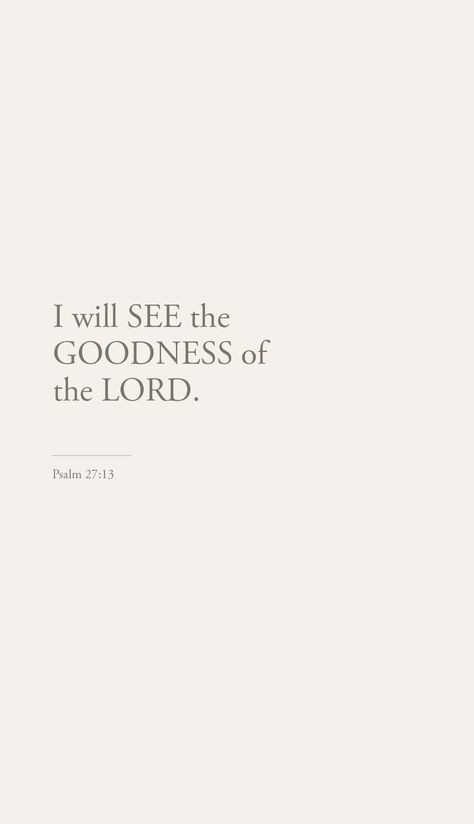 I Will See The Goodness Of The Lord, Goodness Of God Quotes, The Goodness Of The Lord, Psalm 27 13, Land Of The Living, Comforting Bible Verses, Christian Friends, Ayat Alkitab, Christian Bible Quotes